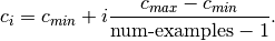 c_i = c_{min} + i \frac{c_{max} - c_{min}}{\textrm{num-examples} - 1}.